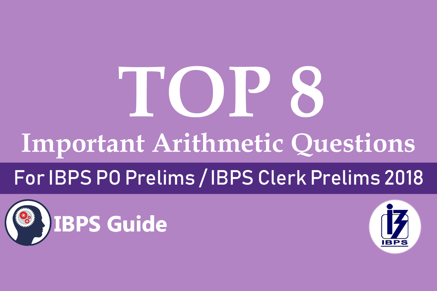 Ibps Arithmetic TOP 8 Arithmetic Questions (Numerical Ability) for IBPS PO Prelims 2018
