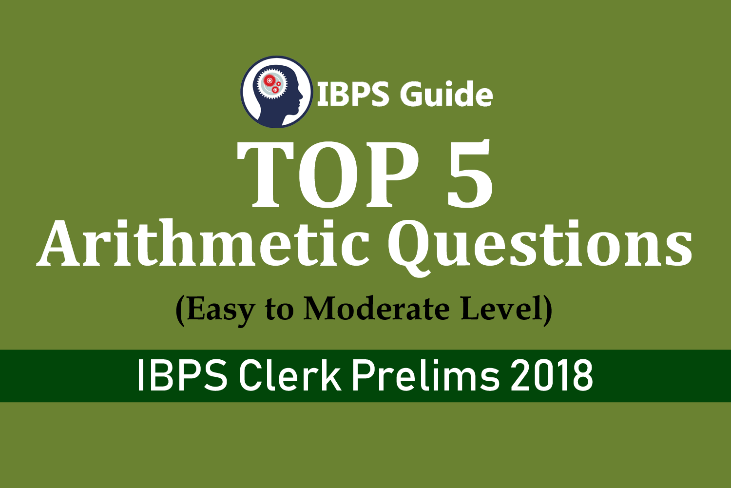 Ibps Arithmetic Top 5 Arithmetic Questions for IBPS Clerk Prelims 2018