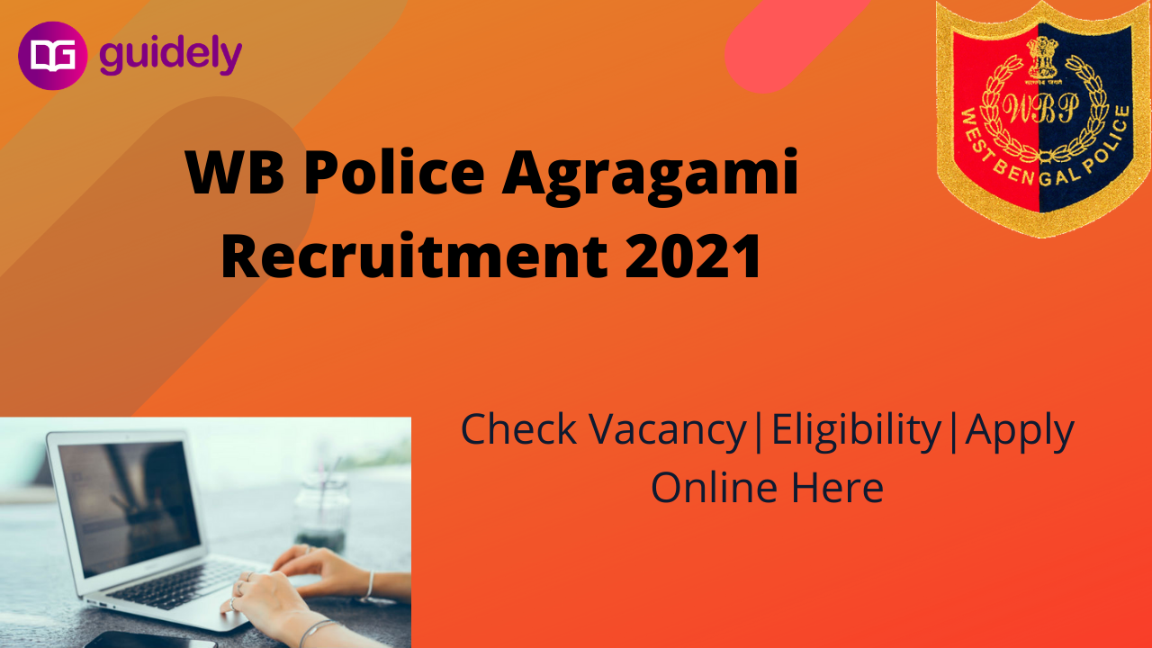WB Police Agragami Recruitment 2021 Check Details and Apply Here.
